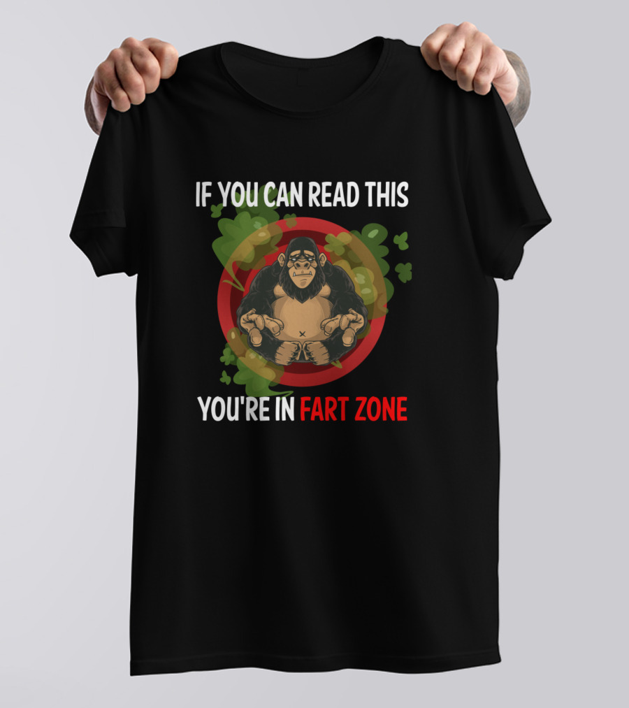 If You Can Read This You're In Fart Zone Gorilla T-Shirt