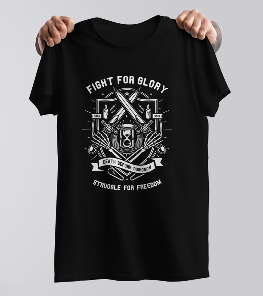 FIGHT FOR GLORY DEATH BEFORE DISHONOR STRUGGLE FOR FREEDOM BODY SOUL T-Shirt