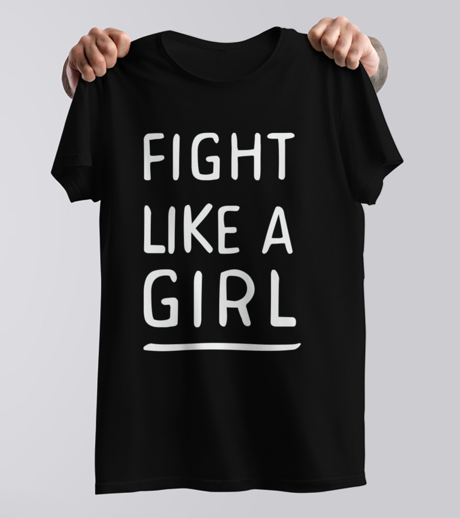 FIGHT LIKE A GIRL Empowerment T-Shirt
