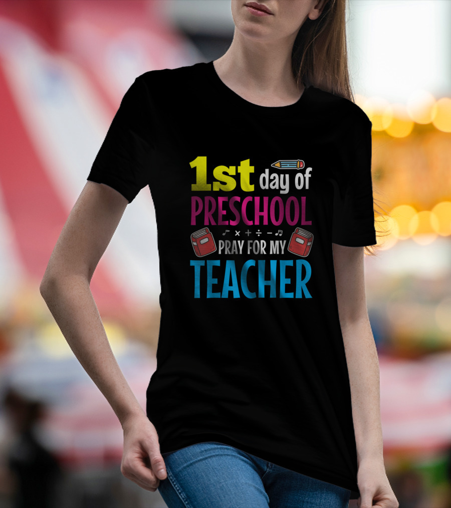 1st Day Of Preschool Pray For My Teacher Pencil Books Music Math T-Shirt