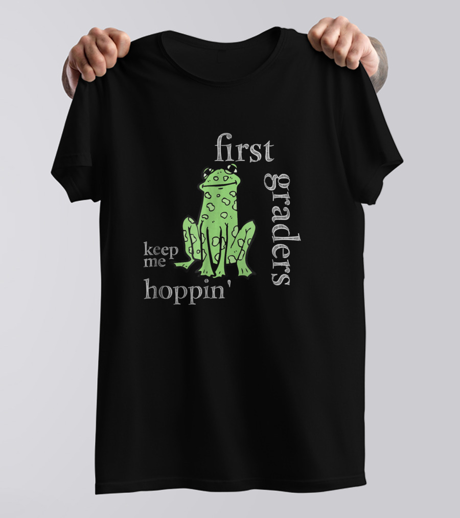 First Graders Keep Me Hoppin' Frog T-Shirt