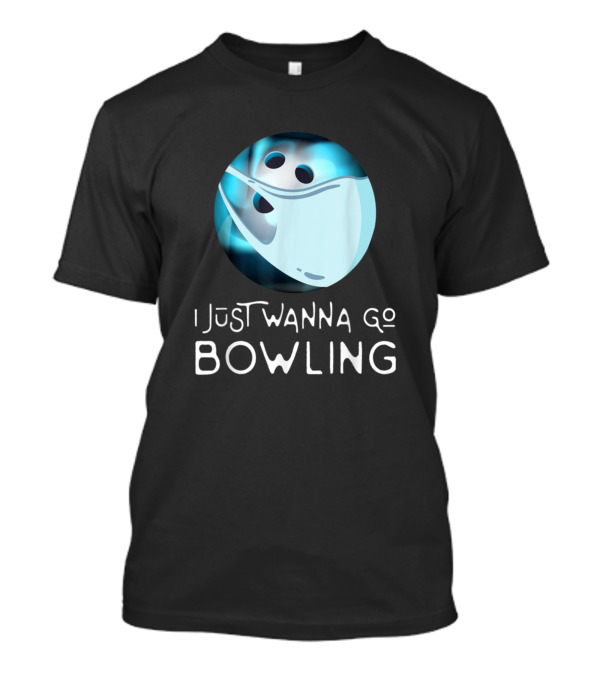 Funny Bowling Fan Player I Just Wanna Go Bowling Ghost Bowling Ball T-Shirt