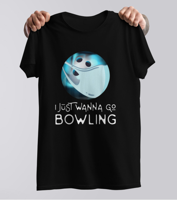 Funny Bowling Fan Player I Just Wanna Go Bowling Ghost Bowling Ball T-Shirt