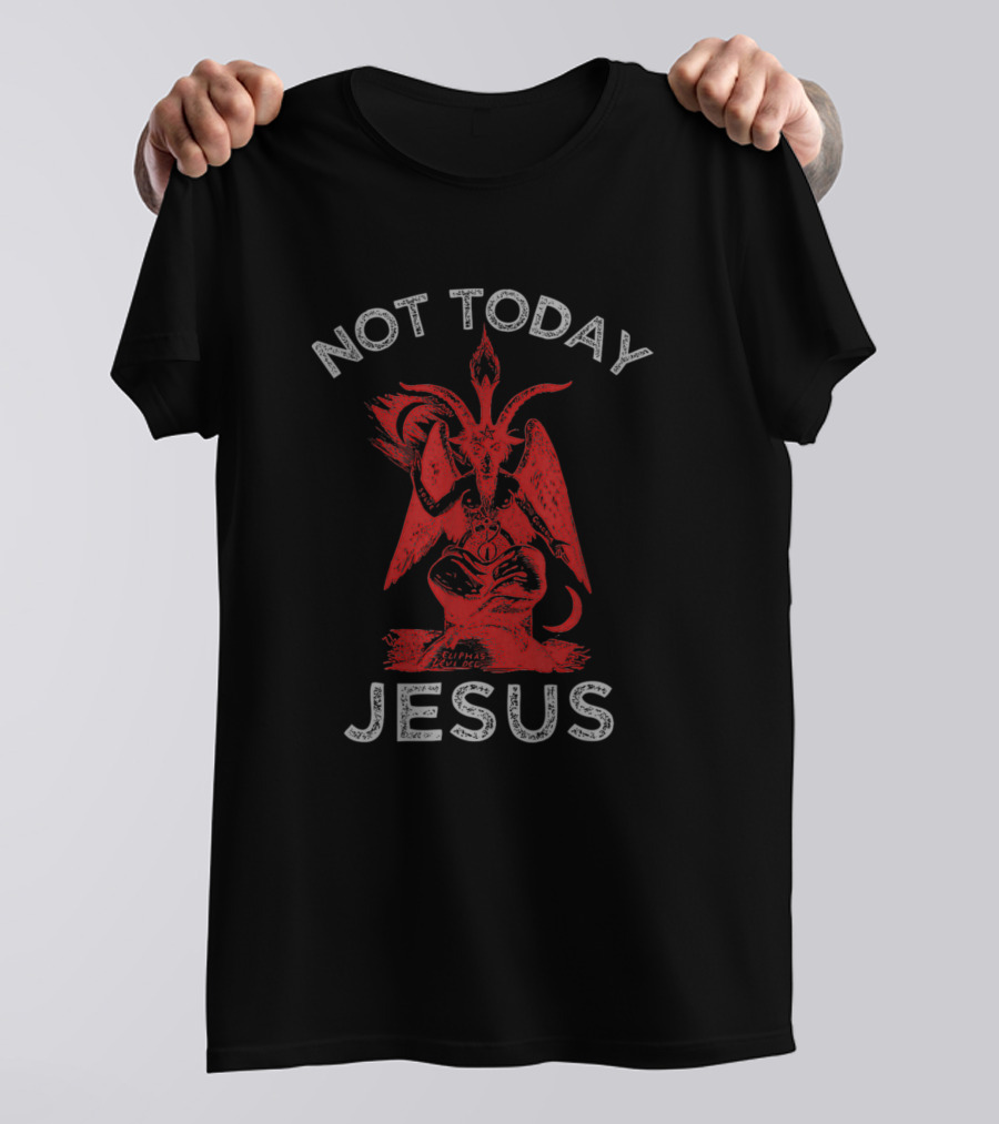 Not Today Jesus Funny Satan Meme Hail Satan T-Shirt