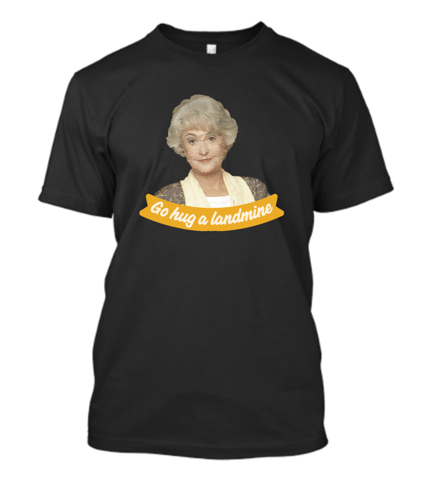 Golden Girls Go Hug A Landmine T-Shirt