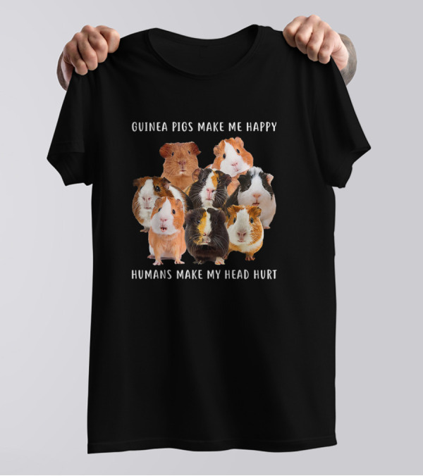 Guinea Pigs Make Me Happy Humans Make My Head Hurt Cute Rodent Collection T-Shirt