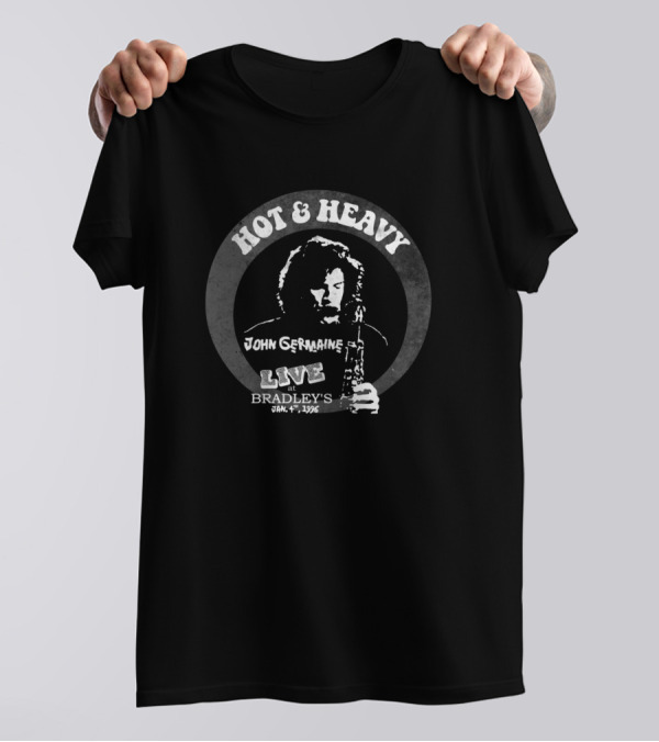 Hot And Heavy John Germaine Live At Bradley's Jan 4 1996 T-Shirt