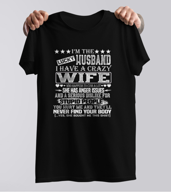 I'm The Lucky Husband I Have A Crazy Wife Who Happens To Cuss A Lot Valentine T-Shirt
