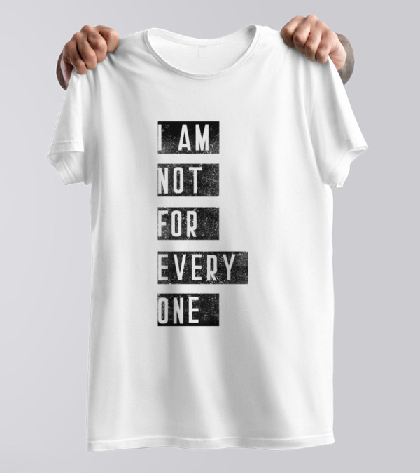 I Am Not For Everyone T-Shirt