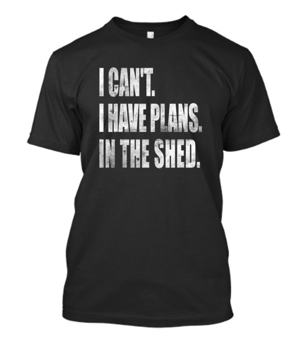I Can't I Have Plans In The Shed Vintage Tool Works T-Shirt