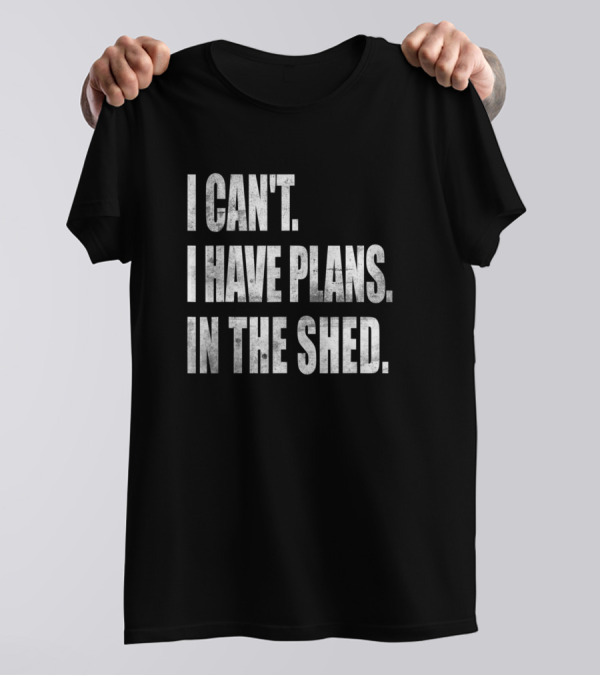 I Can't I Have Plans In The Shed Vintage Tool Works T-Shirt