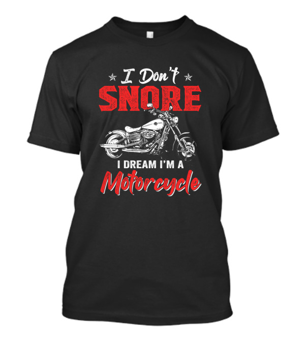 I Don't Snore I Dream I'm A Motorcycle Biker Rider T-Shirt