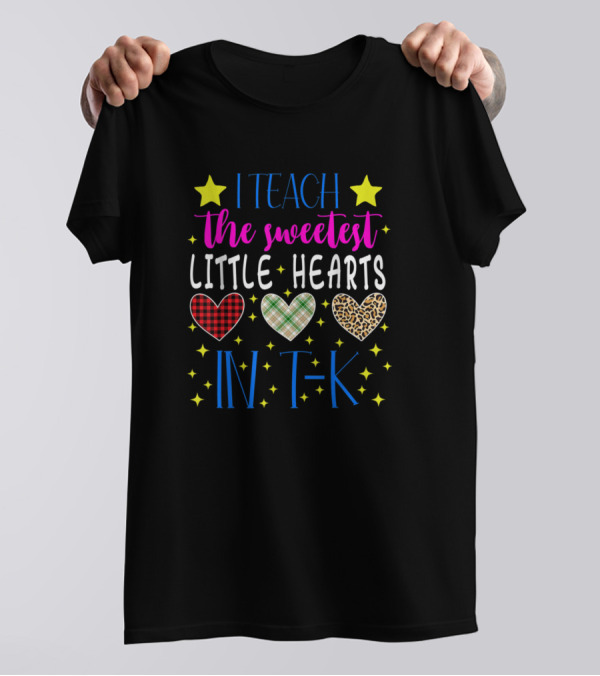 I Teach The Sweetest Little Hearts In T-K T-Shirt