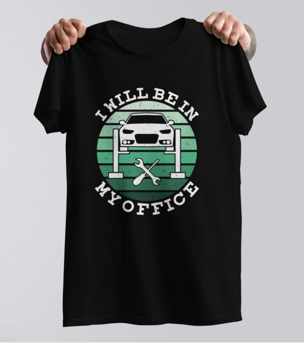 I Will Be In My Office Auto Mechanic Car Lift Tools T-Shirt