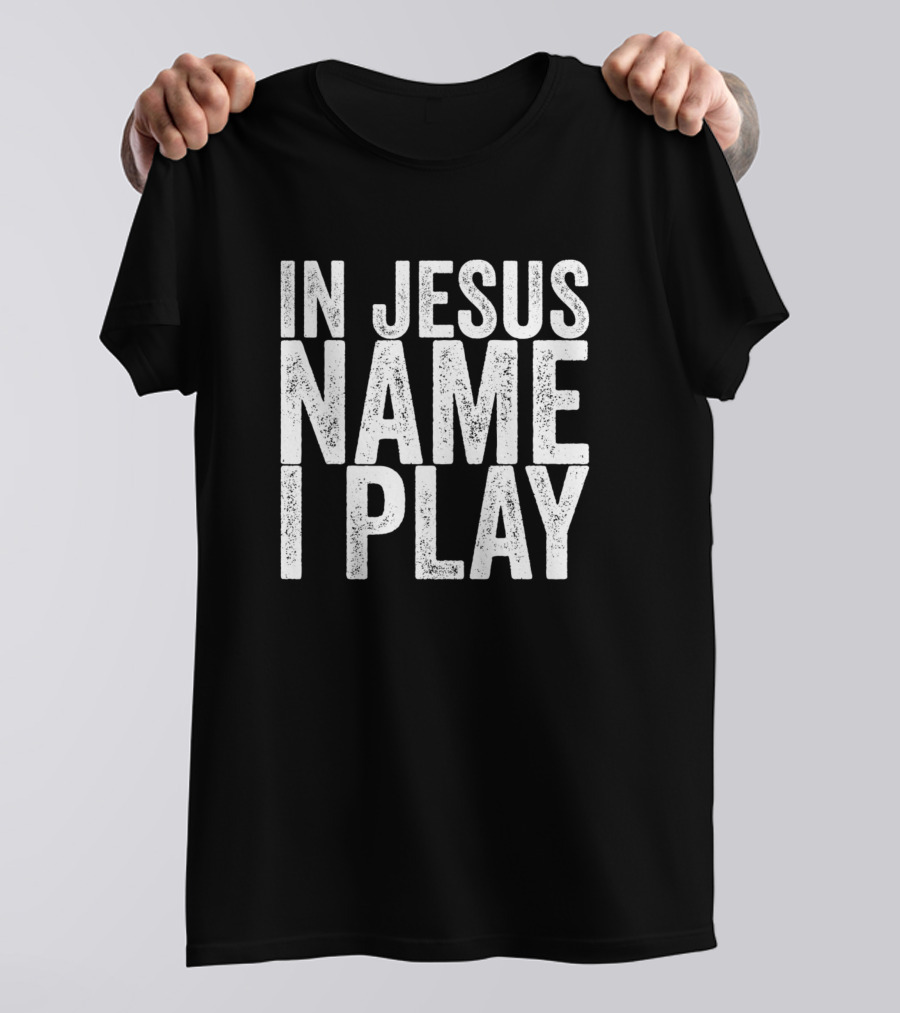 In Jesus Name I Play Christian Athlete Motivational Sports Faith T-Shirt