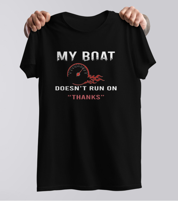 My Boat Doesn't Run On Thanks Speedometer Flames Funny Boating T-Shirt