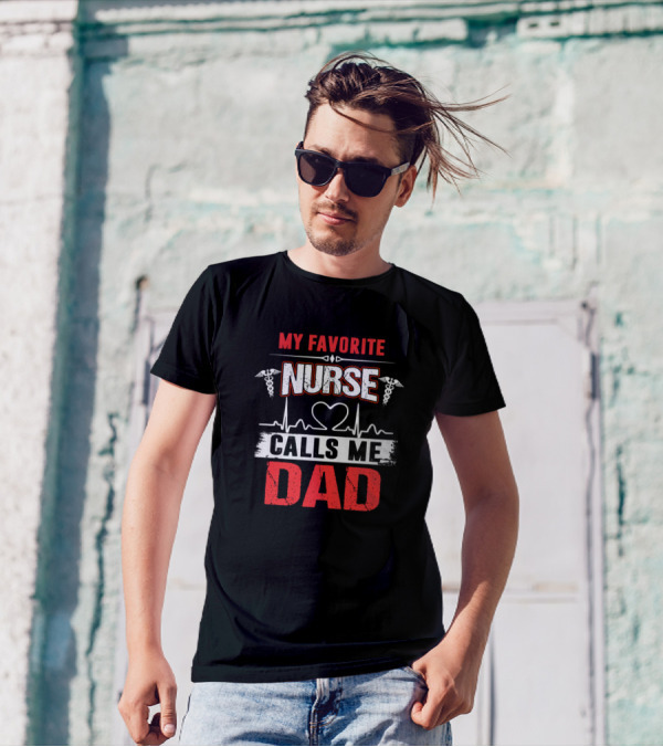 My Favorite Nurse Calls Me Dad Heartbeat And Dad's Pride T-Shirt