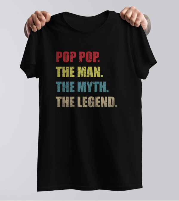 Pop Pop The Man The Myth The Legend Inspirational Saying T-Shirt