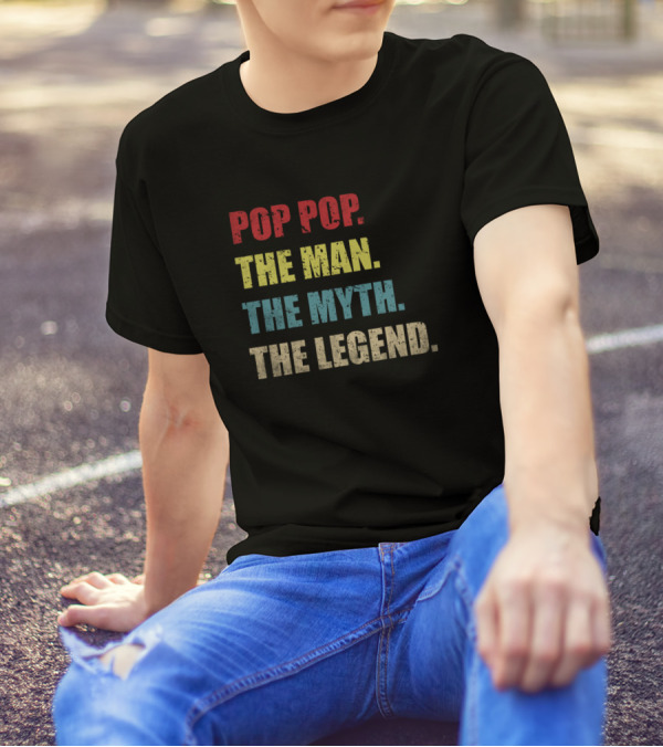 Pop Pop The Man The Myth The Legend Inspirational Saying T-Shirt