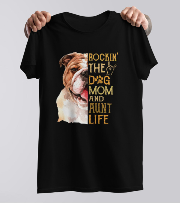 Rockin' The Dog Mom And Aunt Life With Bulldog T-Shirt