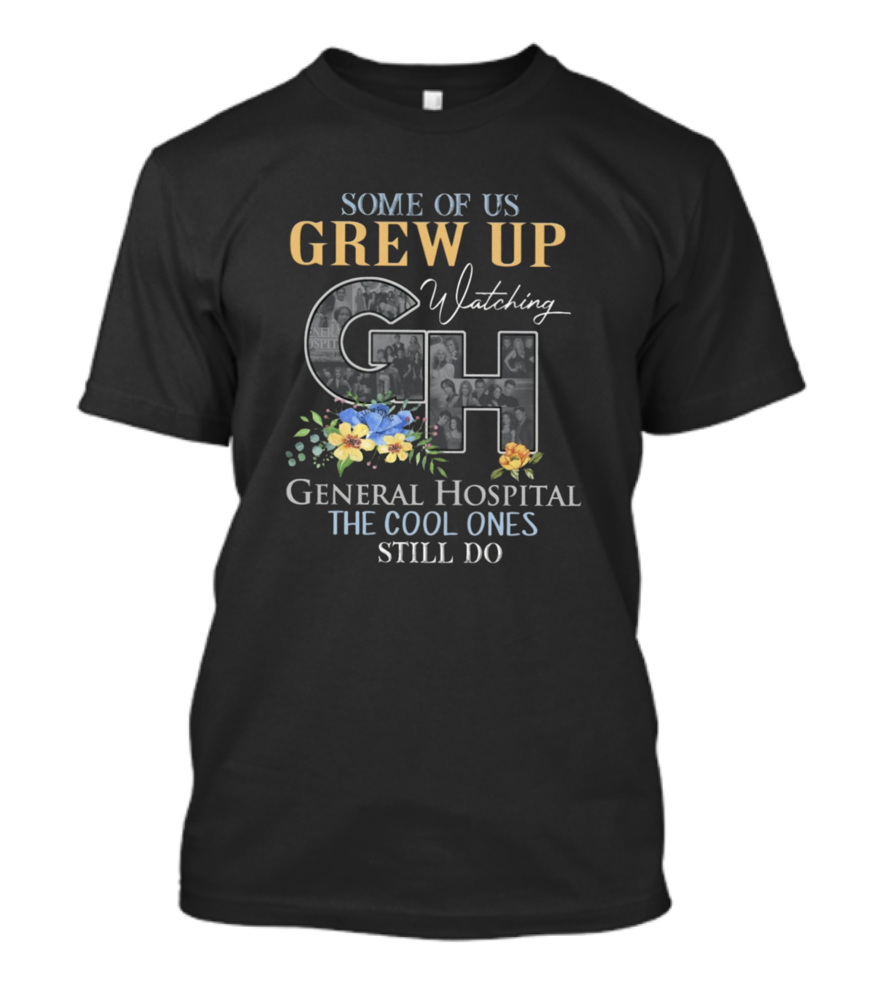 Some Of Us Grew Up Watching General Hospital The Cool Ones Still Do T-Shirt