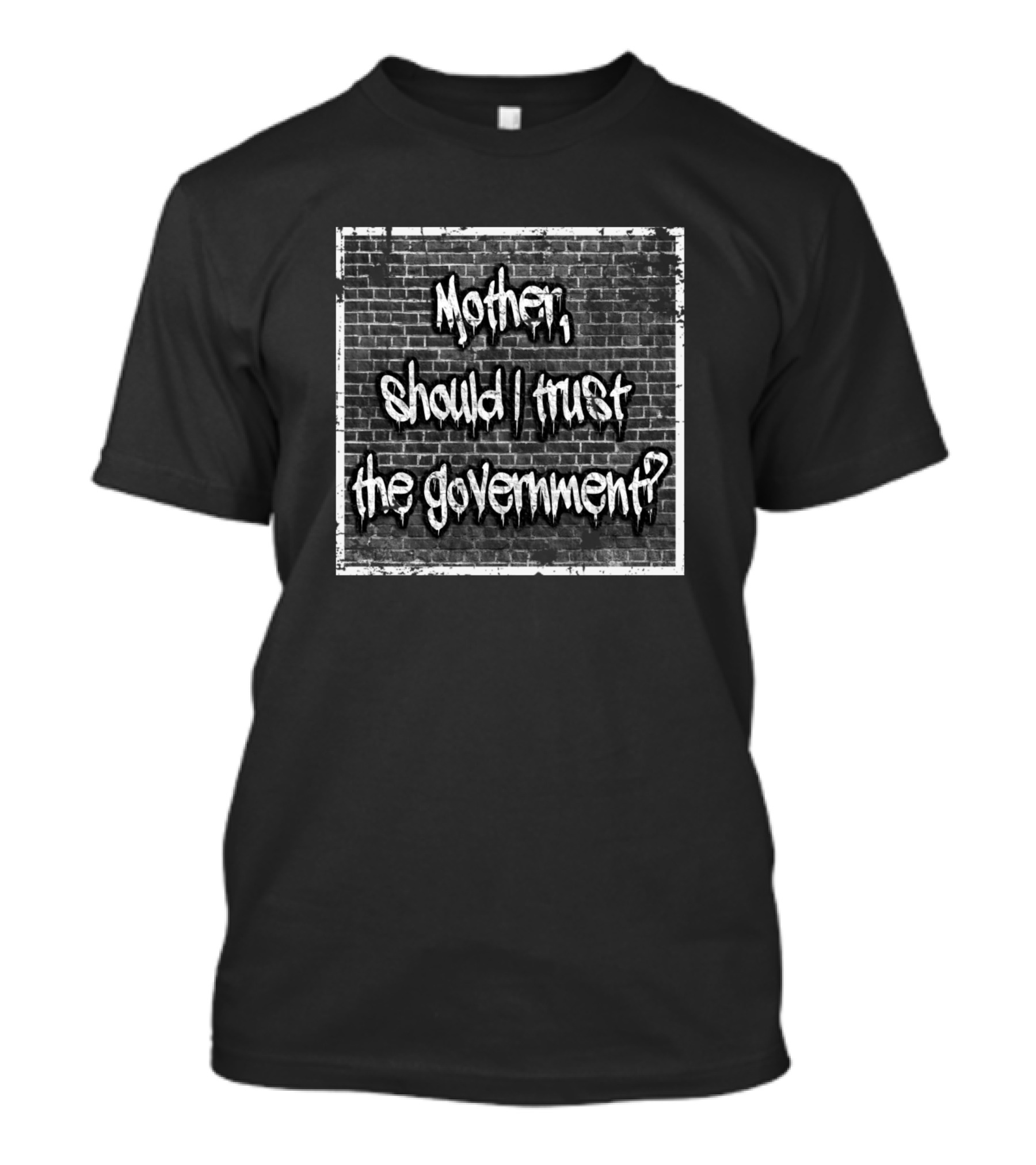 Mother Should I Trust The Government Brick Wall Graffiti T-Shirt