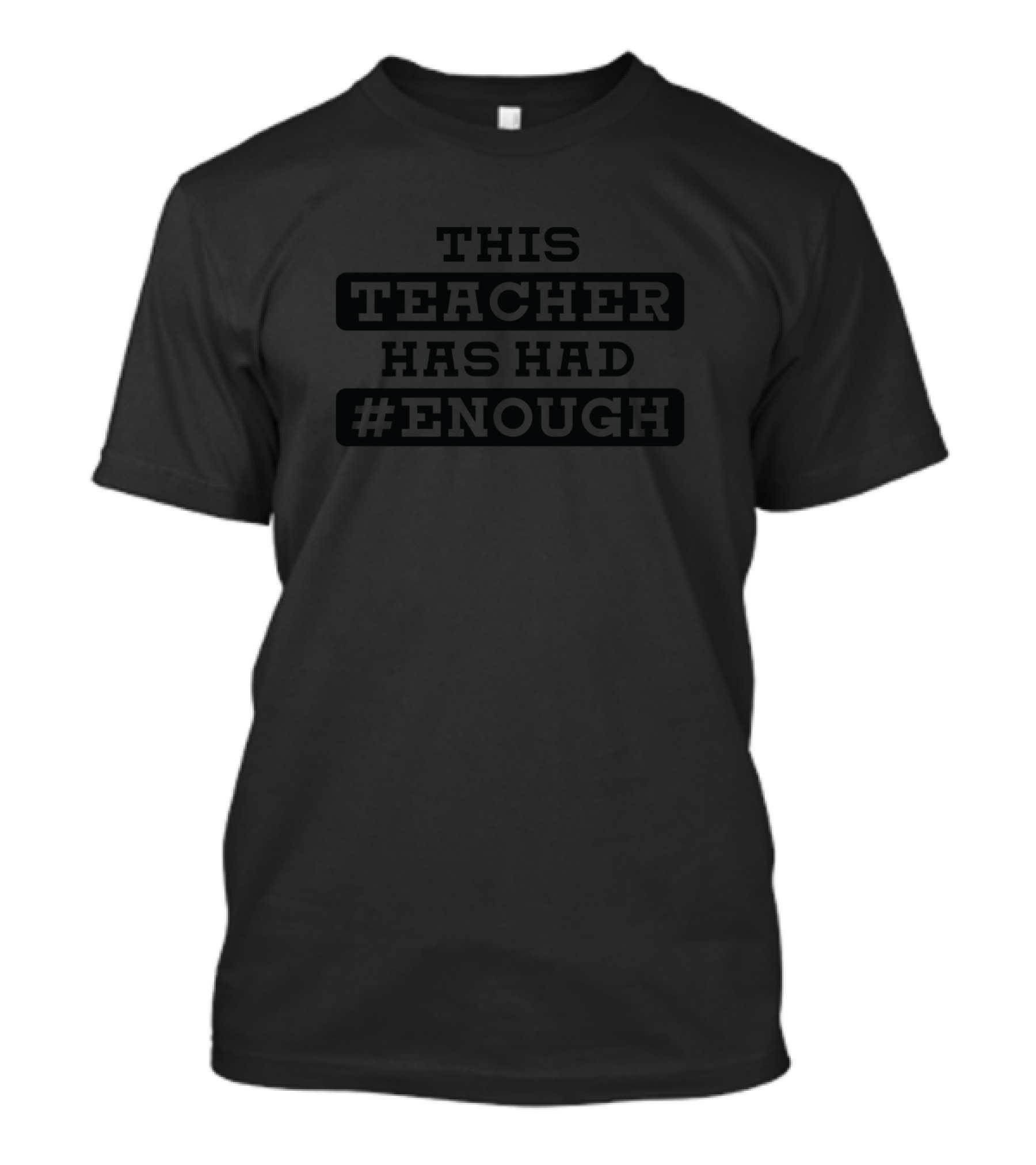 THIS TEACHER HAS HAD #ENOUGH T-Shirt