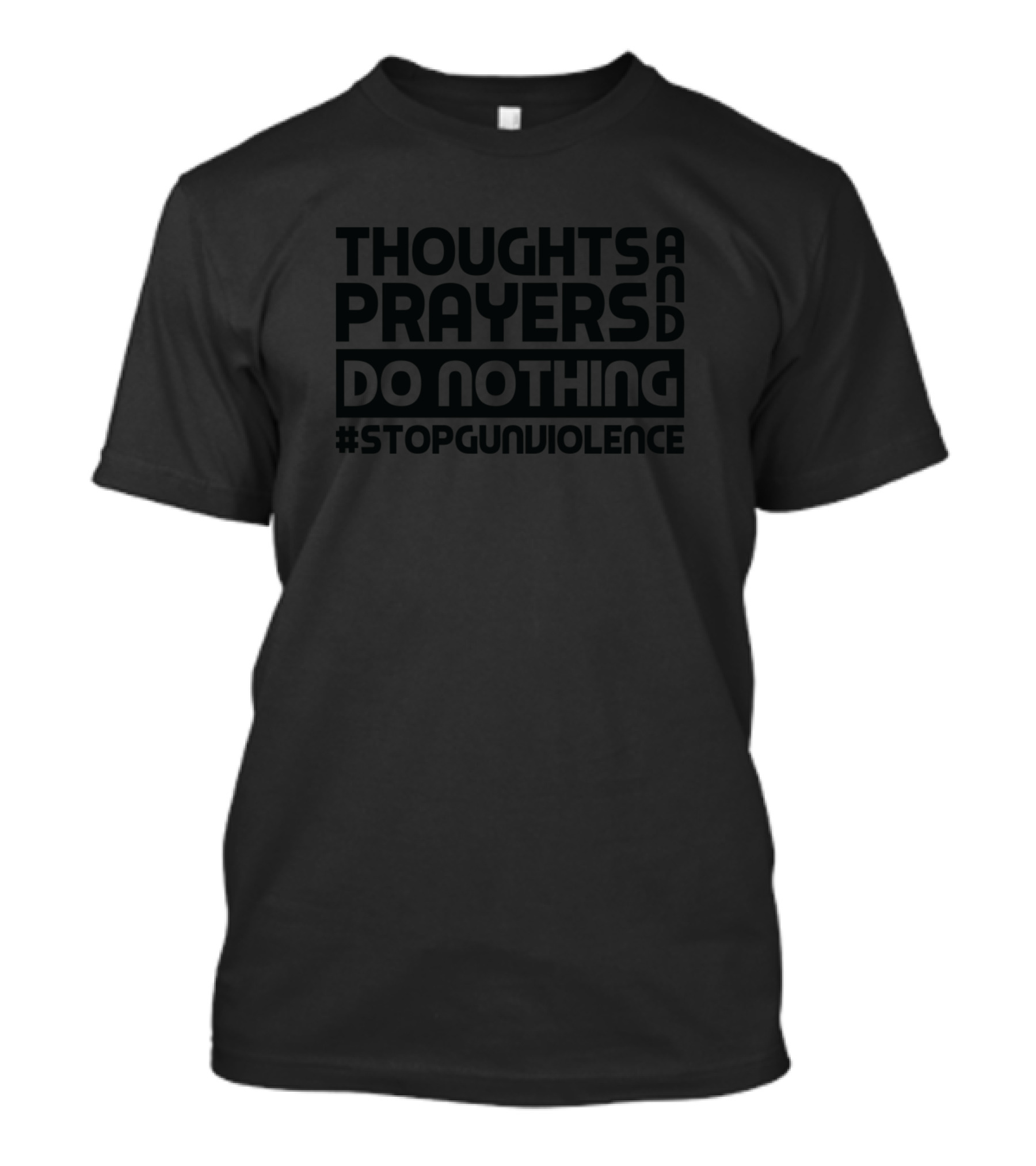 Thoughts And Prayers Do Nothing #StopGunViolence T-Shirt