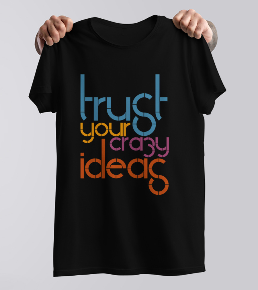 Trust Your Crazy Ideas Retro Typography T-Shirt