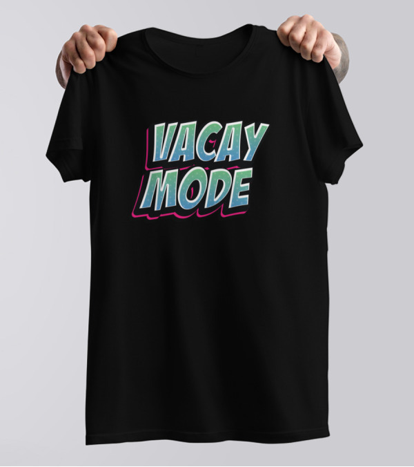 Vacay Mode Summer Vacation Vibes For People Who Like Vacations T-Shirt