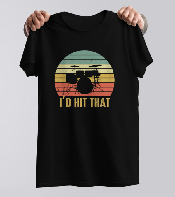 I'd Hit That Vintage Drums Percussion Lover Drummer T-Shirt