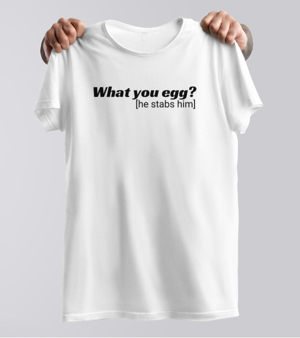 What You Egg He Stabs Him Shakespeare Macbeth T-Shirt