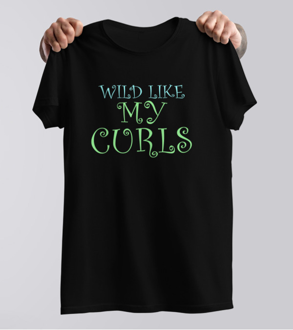 Wild Like My Curls Curly Font T-Shirt