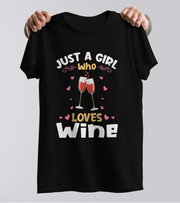 Just A Girl Who Loves Wine With Hearts And Wine Glasses T-Shirt