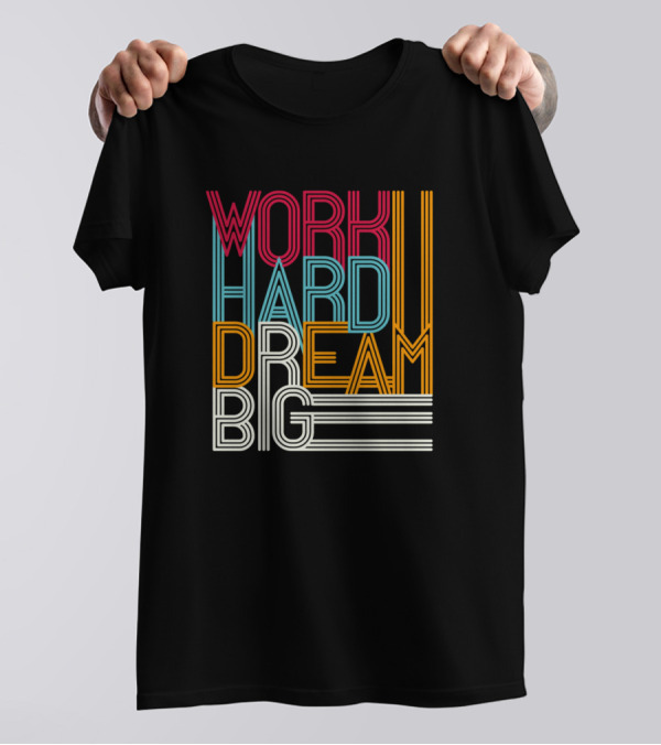 WORK HARD DREAM BIG Vibrant Retro Typography T-Shirt