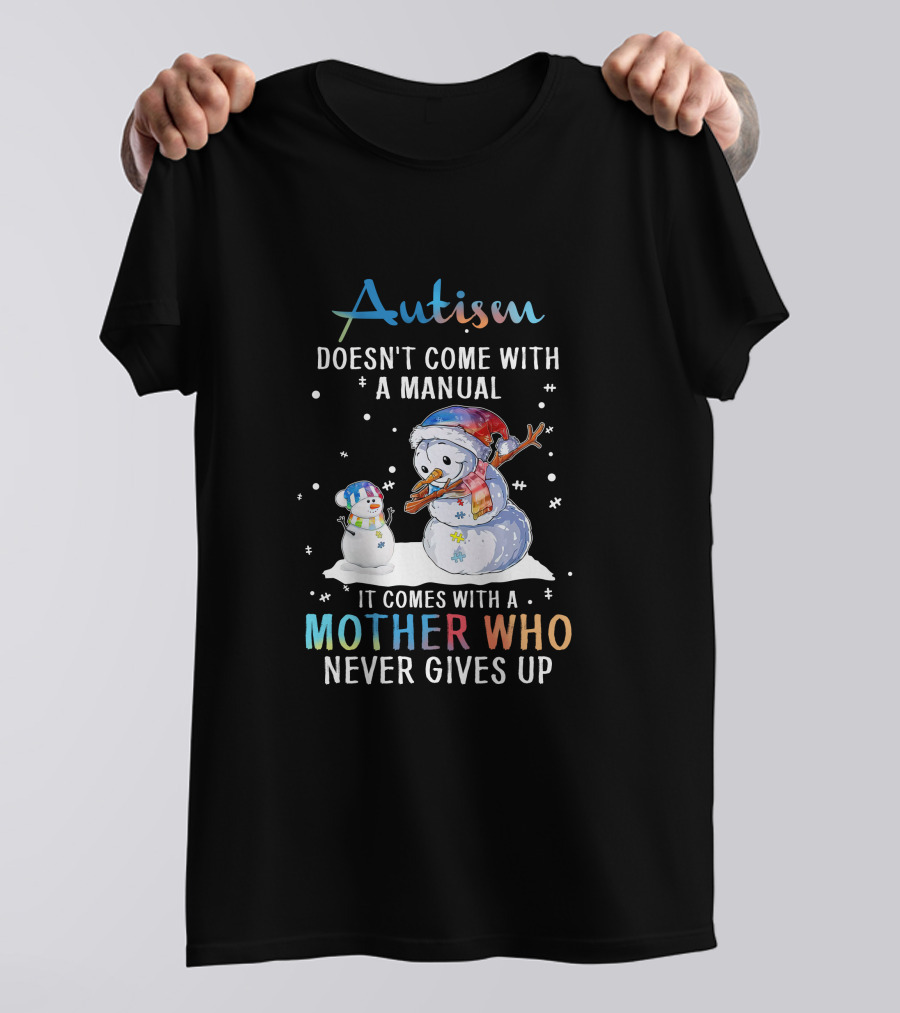 Autism Comes With A Mother Who Never Gives Up Snowman Winter Scene T-Shirt