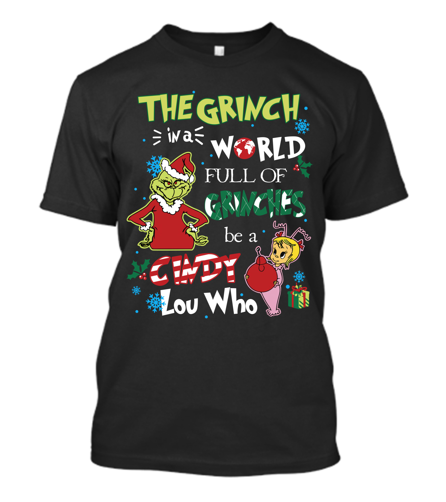THE GRINCH IN A WORLD FULL OF GRINCHES BE A CINDY LOU WHO T-Shirt