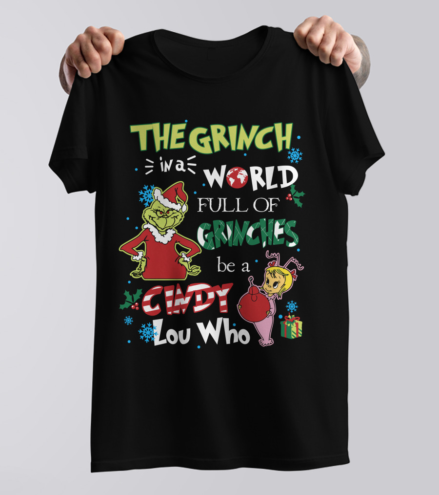 THE GRINCH IN A WORLD FULL OF GRINCHES BE A CINDY LOU WHO T-Shirt