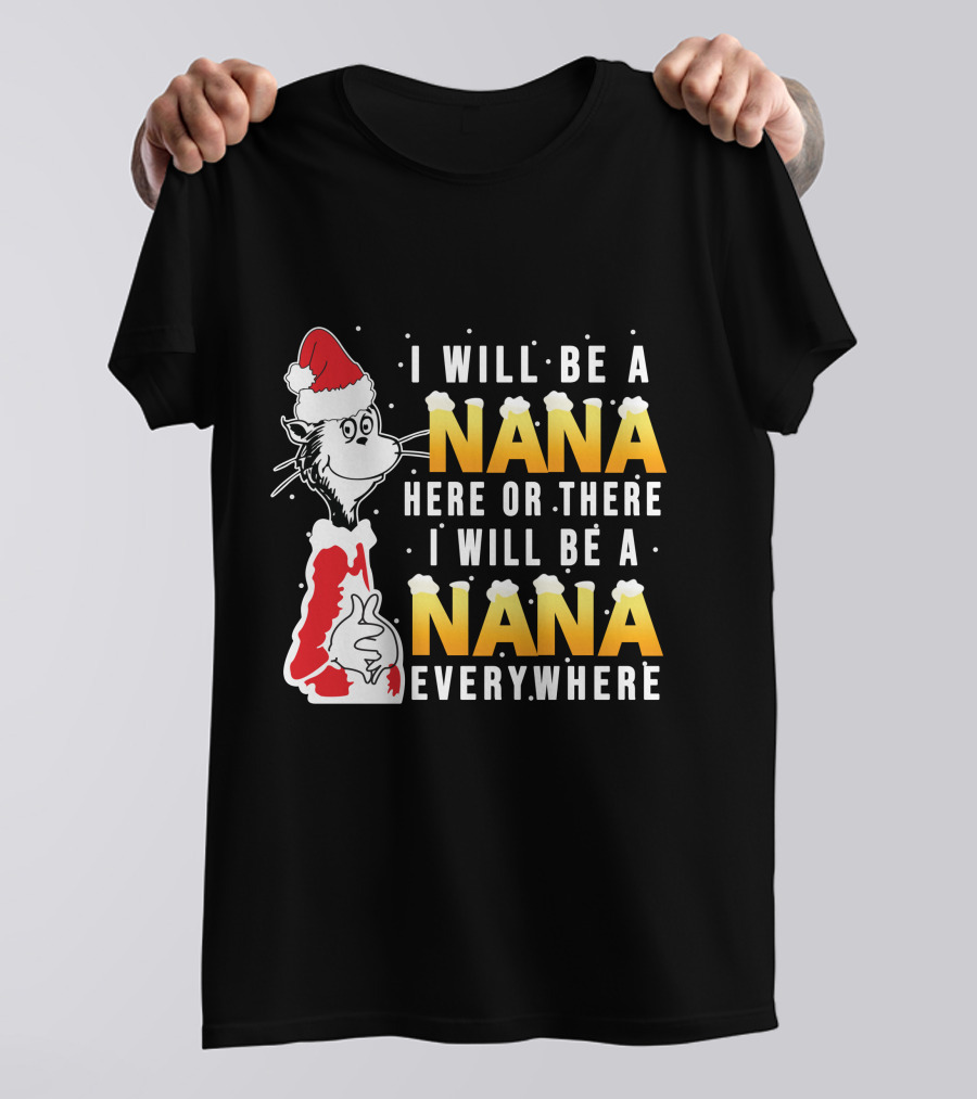I Will Be A Nana Here Or There I Will Be A Nana Everywhere Santa Hat T-Shirt