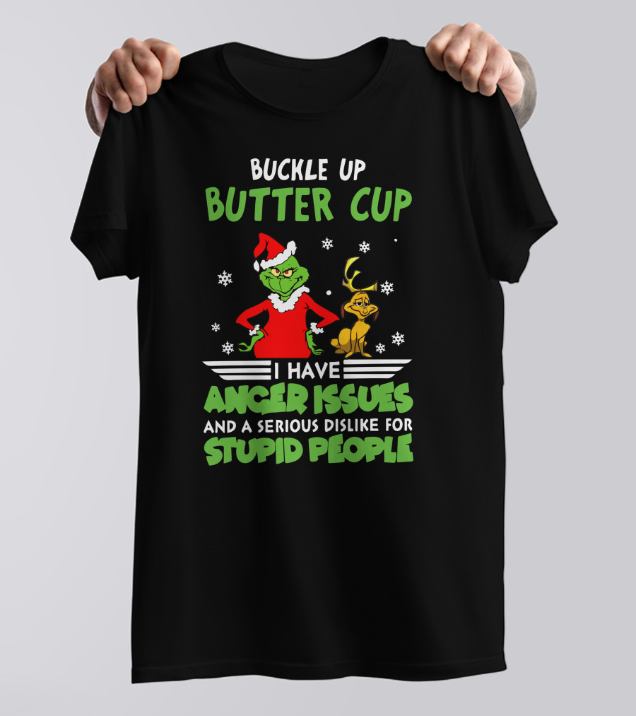 Buckle Up Butter Cup I Have Anger Issues And A Serious Dislike For Stupid People T-Shirt