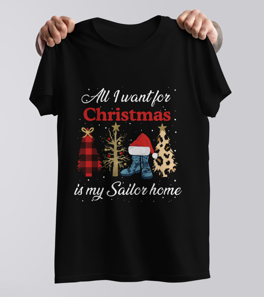 All I Want For Christmas Is My Sailor Home With Festive Trees And Santa Hat On Boots T-Shirt