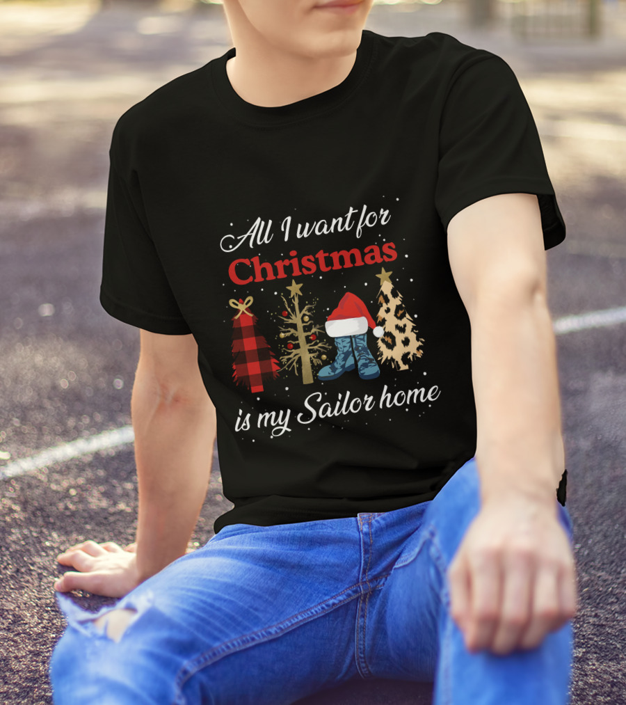 All I Want For Christmas Is My Sailor Home With Festive Trees And Santa Hat On Boots T-Shirt
