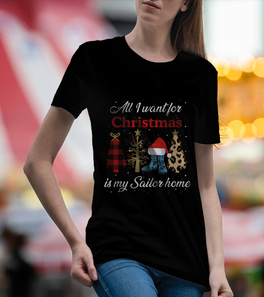 All I Want For Christmas Is My Sailor Home With Festive Trees And Santa Hat On Boots T-Shirt