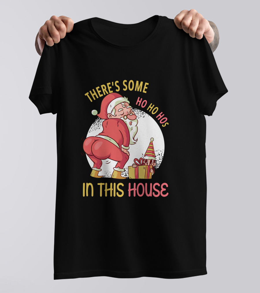 Santa's Ho Ho Ho Bends Over In This House T-Shirt