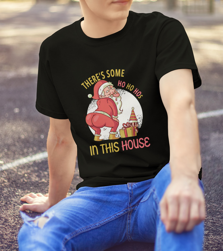 Santa's Ho Ho Ho Bends Over In This House T-Shirt