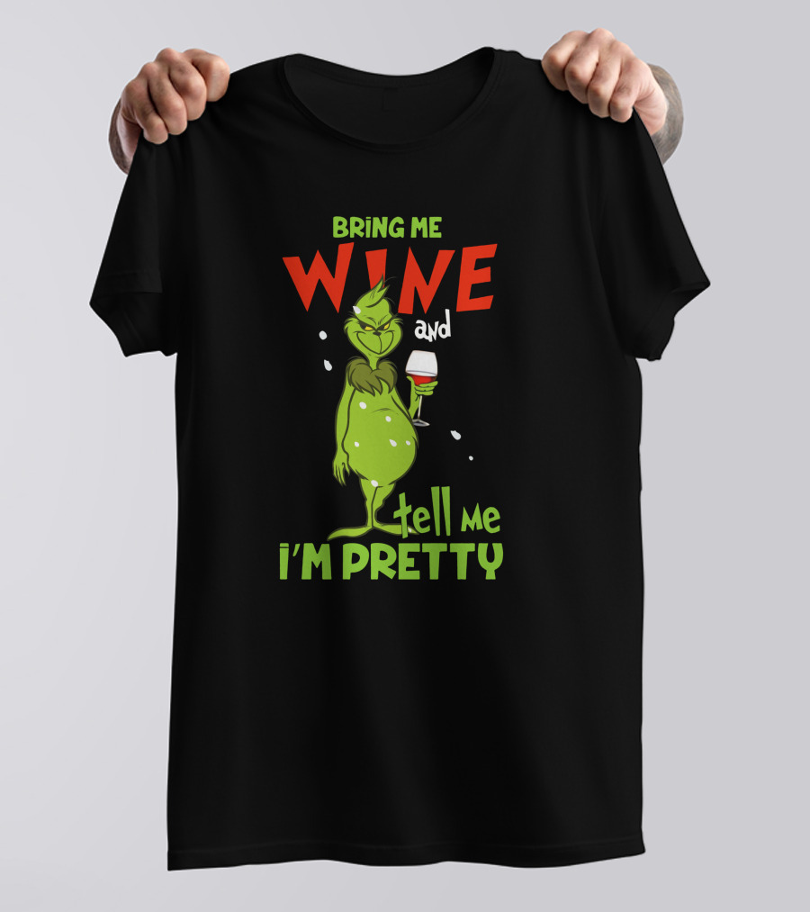 Bring Me Wine And Tell Me I'm Pretty Grinch Holiday Humor T-Shirt
