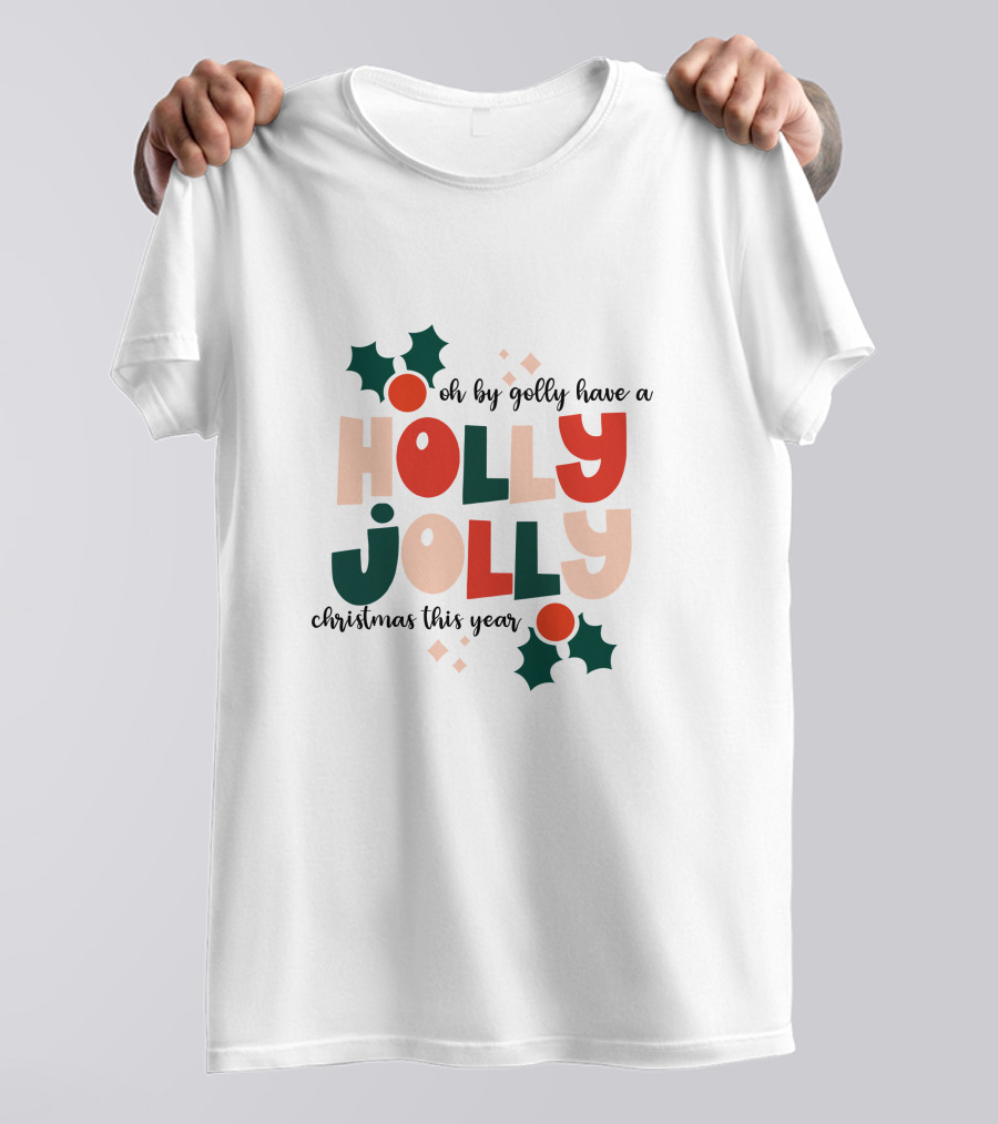 Oh By Golly Have A Holly Jolly Christmas This Year T-Shirt