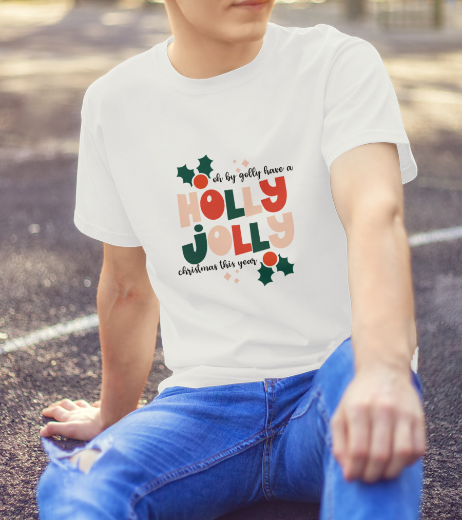 Oh By Golly Have A Holly Jolly Christmas This Year T-Shirt