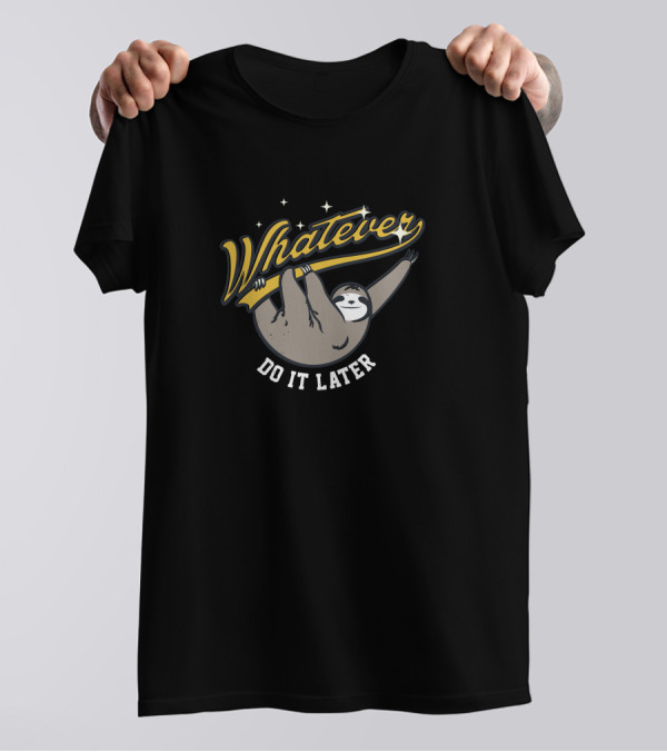 Whatever Do It Later Sloth T-Shirt