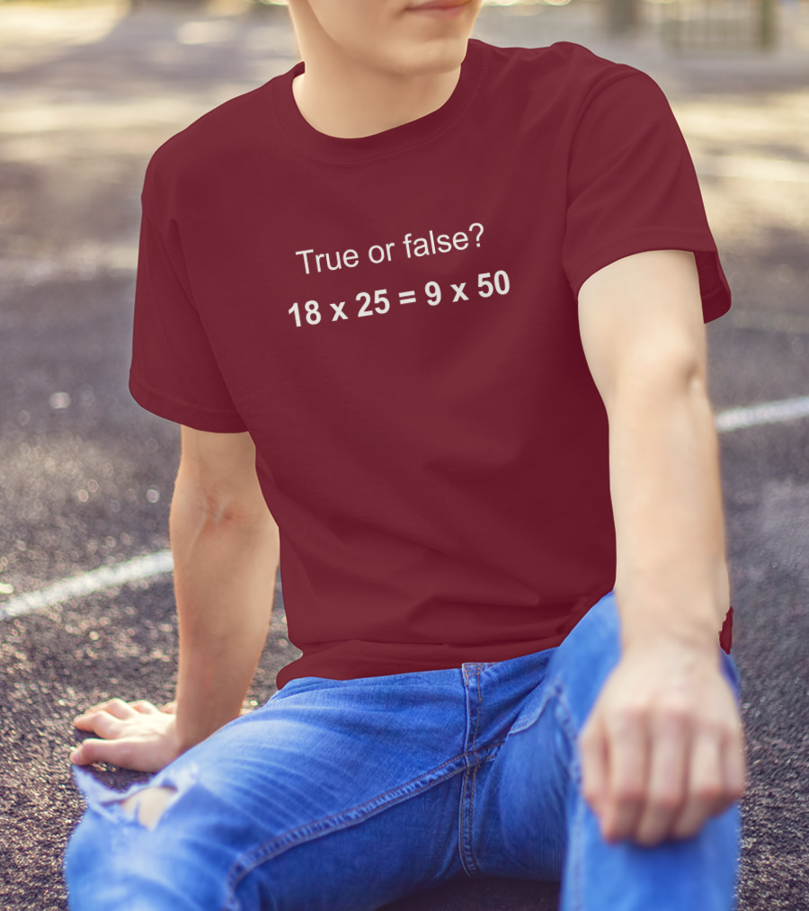 Math Positive Challenge True Or False 18X25=9X50 Rob Baier T-Shirt